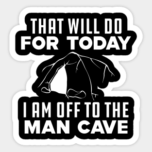 Caving - That will do for today I am off to that man cave Sticker